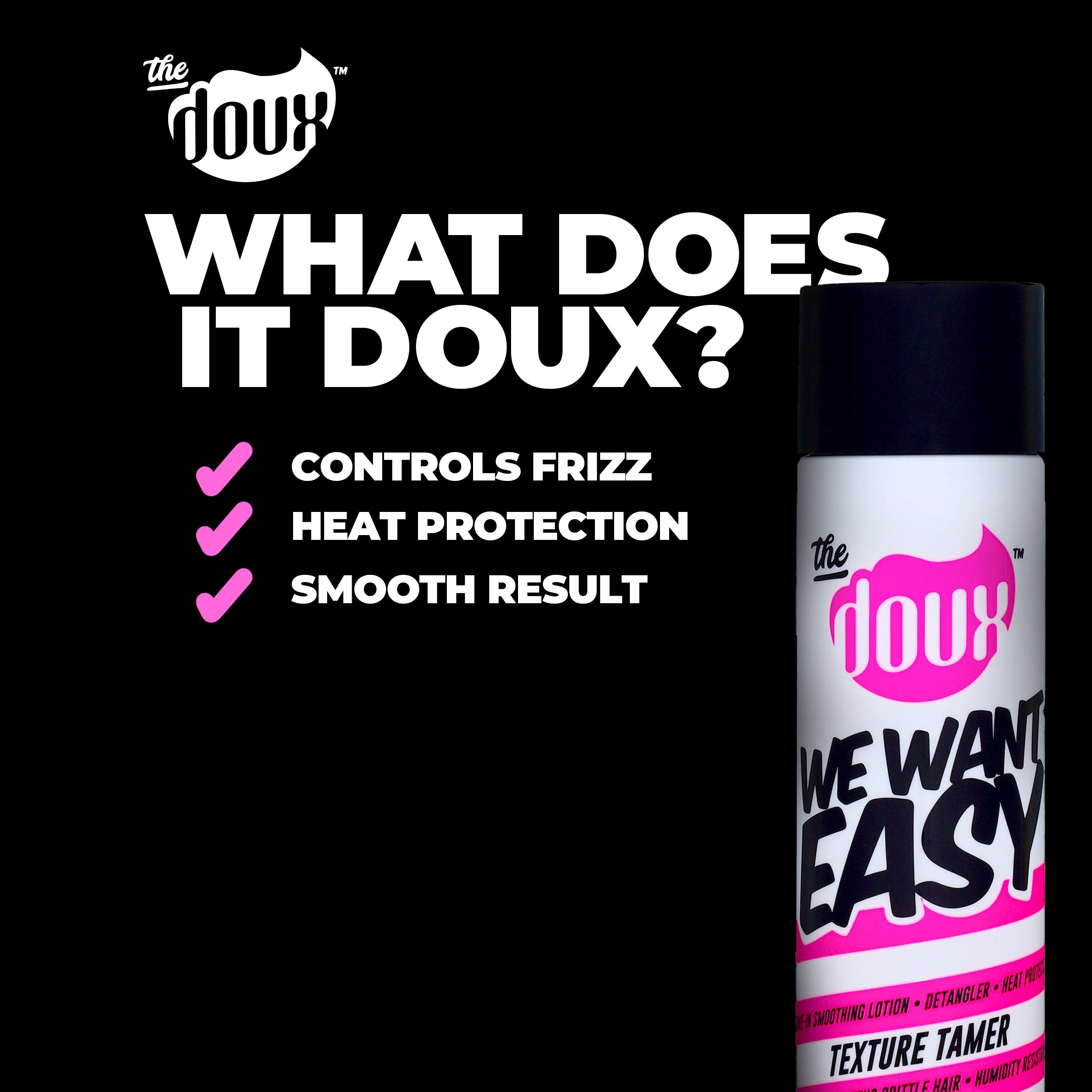 WE WANT EASY Texture Tamer™